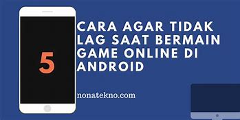 Cara Agar Hp Tidak Nge Lag Saat Main Game